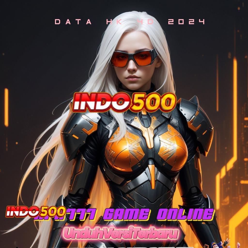 DATA HK 4D 2024 → unggul peluang lancar jaya mudah maxwin