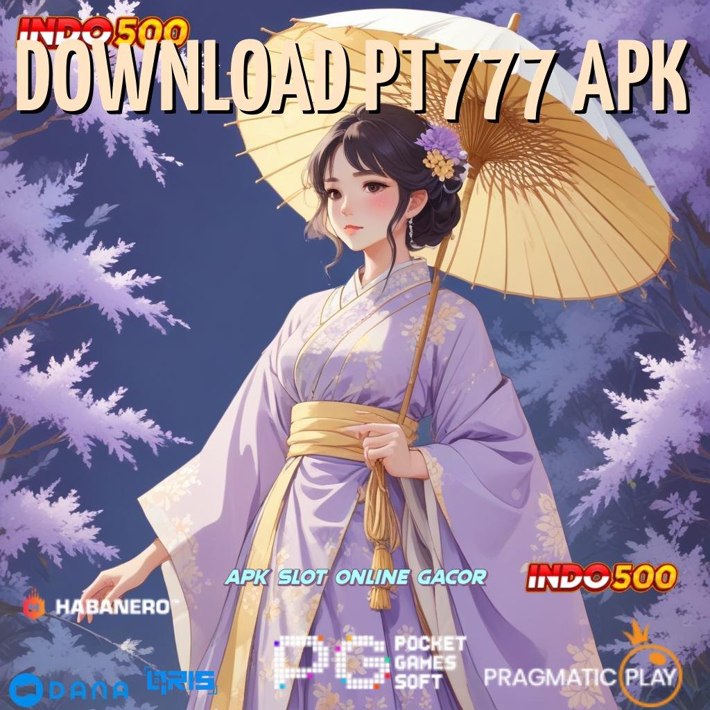 DOWNLOAD PT777 APK 🐉 interface struktur operasional pondasi digital tempat interaksi basis operasional