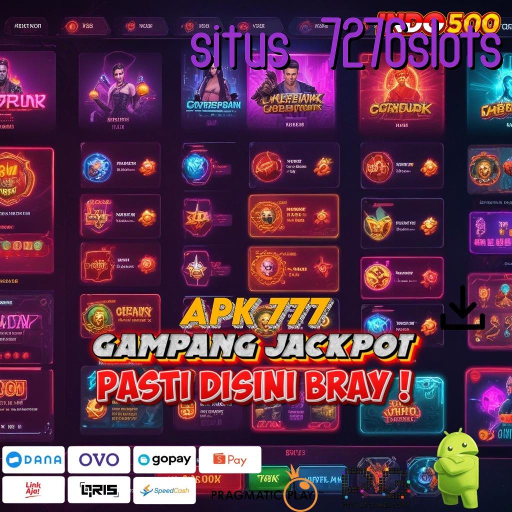 SITUS 7276SLOTS layanan eksklusif untuk unduhan game android terbaik