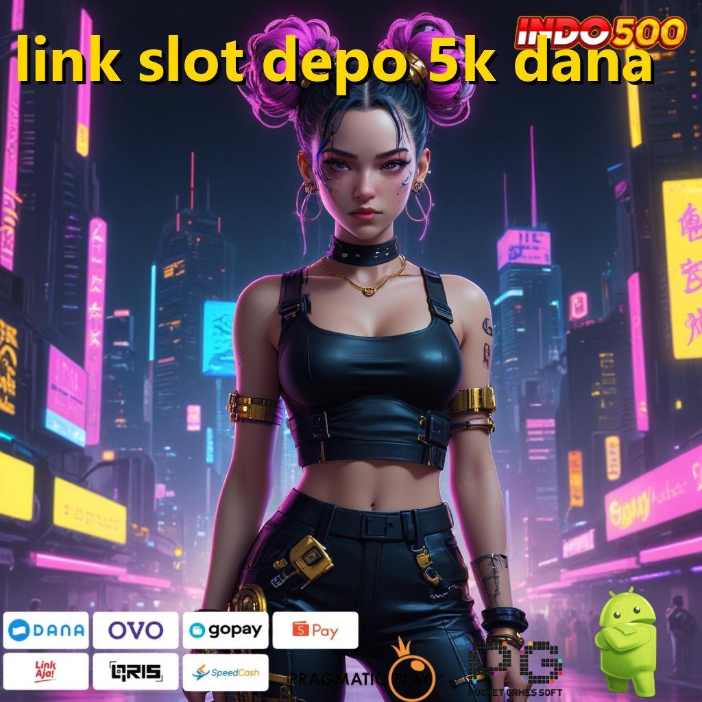 LINK SLOT DEPO 5K DANA versi seru cuan deras dengan menang tanpa kalah sama sekali