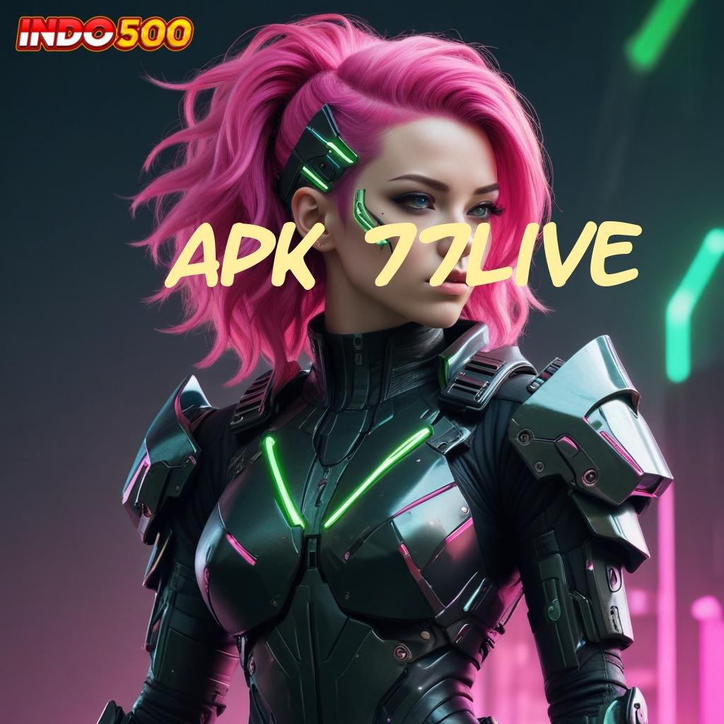 APK 77LIVE ↦ Bonus Besar APK Android iOS Titik Tolak