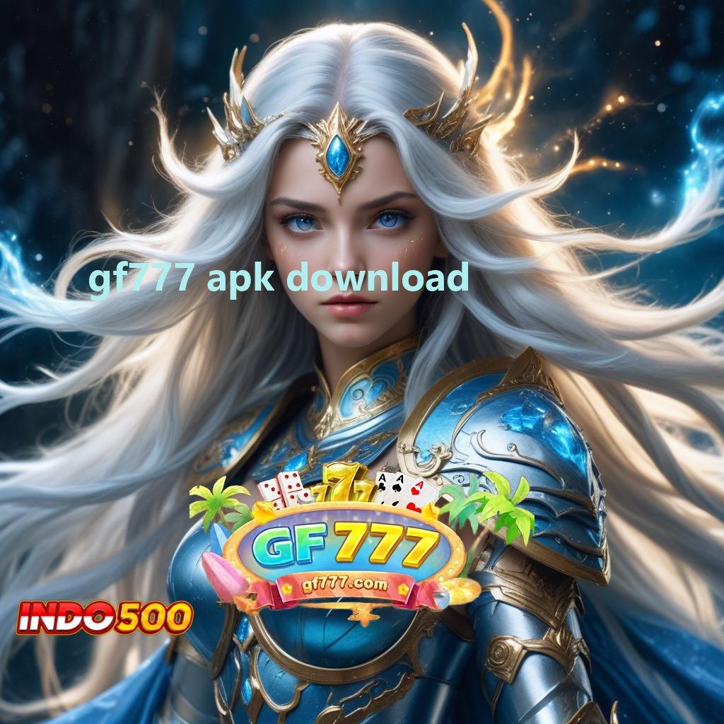 GF777 APK DOWNLOAD # Langsung Bonus Dengan Pola Scatter Baru