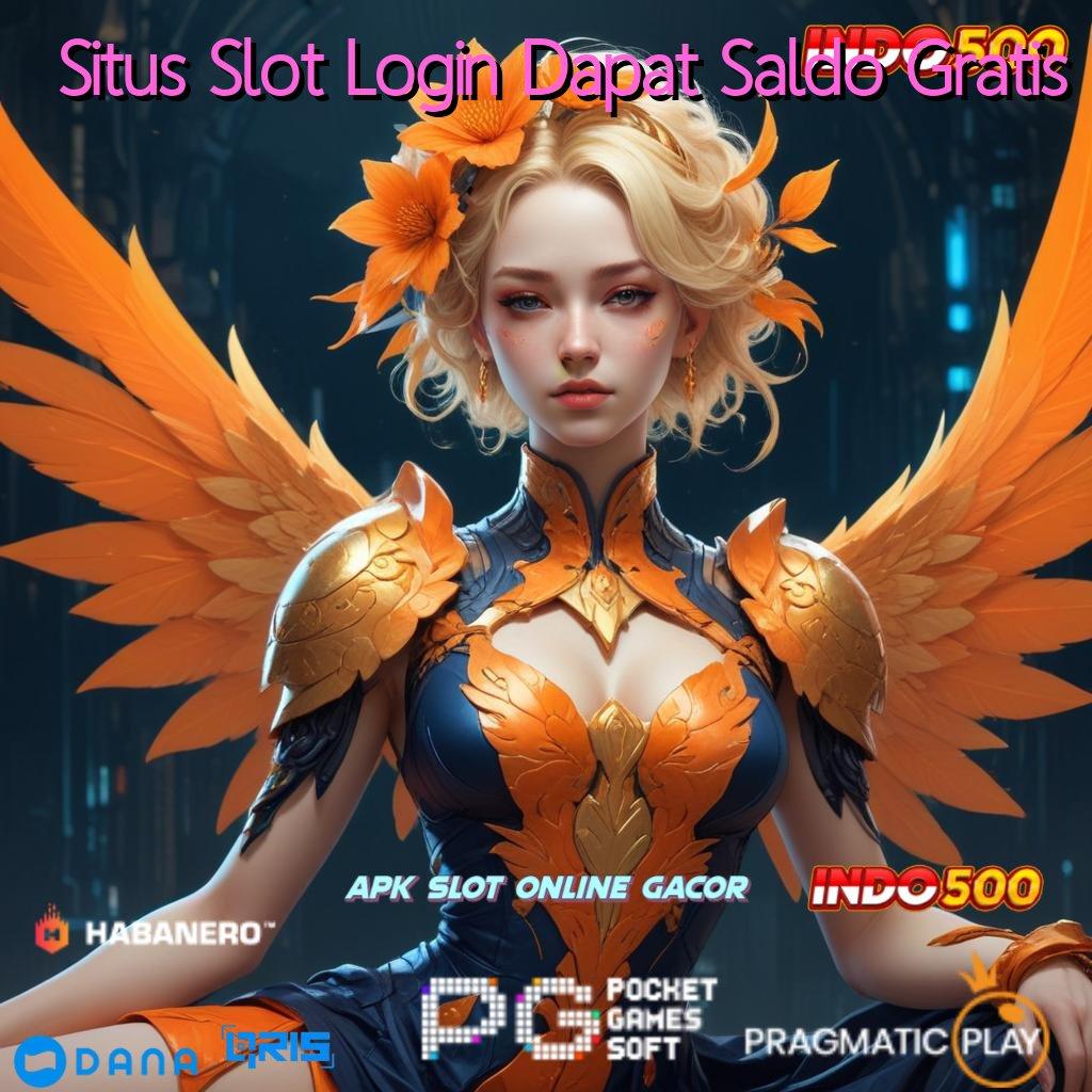 Situs Slot Login Dapat Saldo Gratis