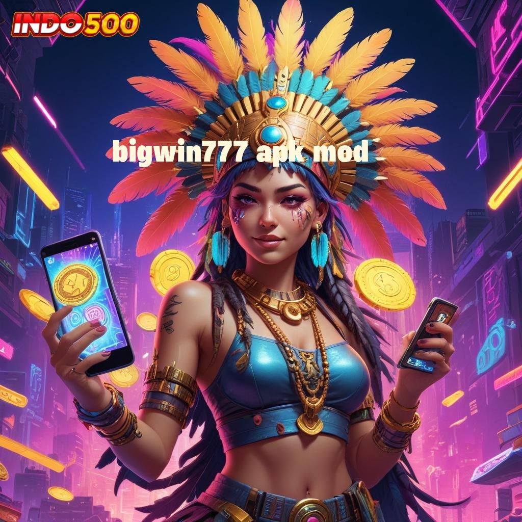 BIGWIN777 APK MOD → Dp Dana 10rb Ambil Apk Android Resmi