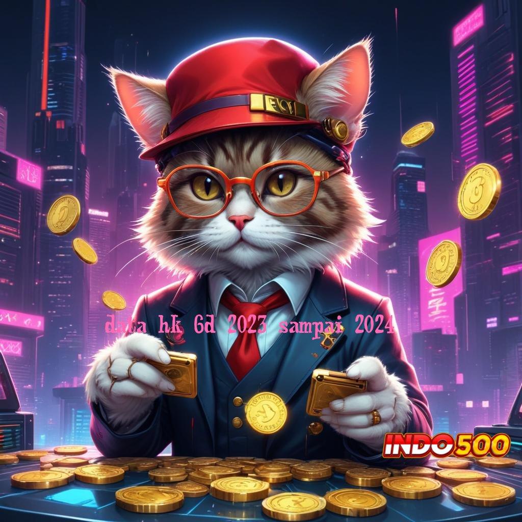 DATA HK 6D 2023 SAMPAI 2024 ↦ Bonus APK Pembaruan 30