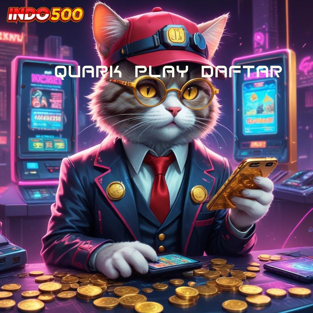 QUARK PLAY DAFTAR ⚌ Akun Baru Yang Langsung Aktif Auto Update Untung Gede! Segera Unduh