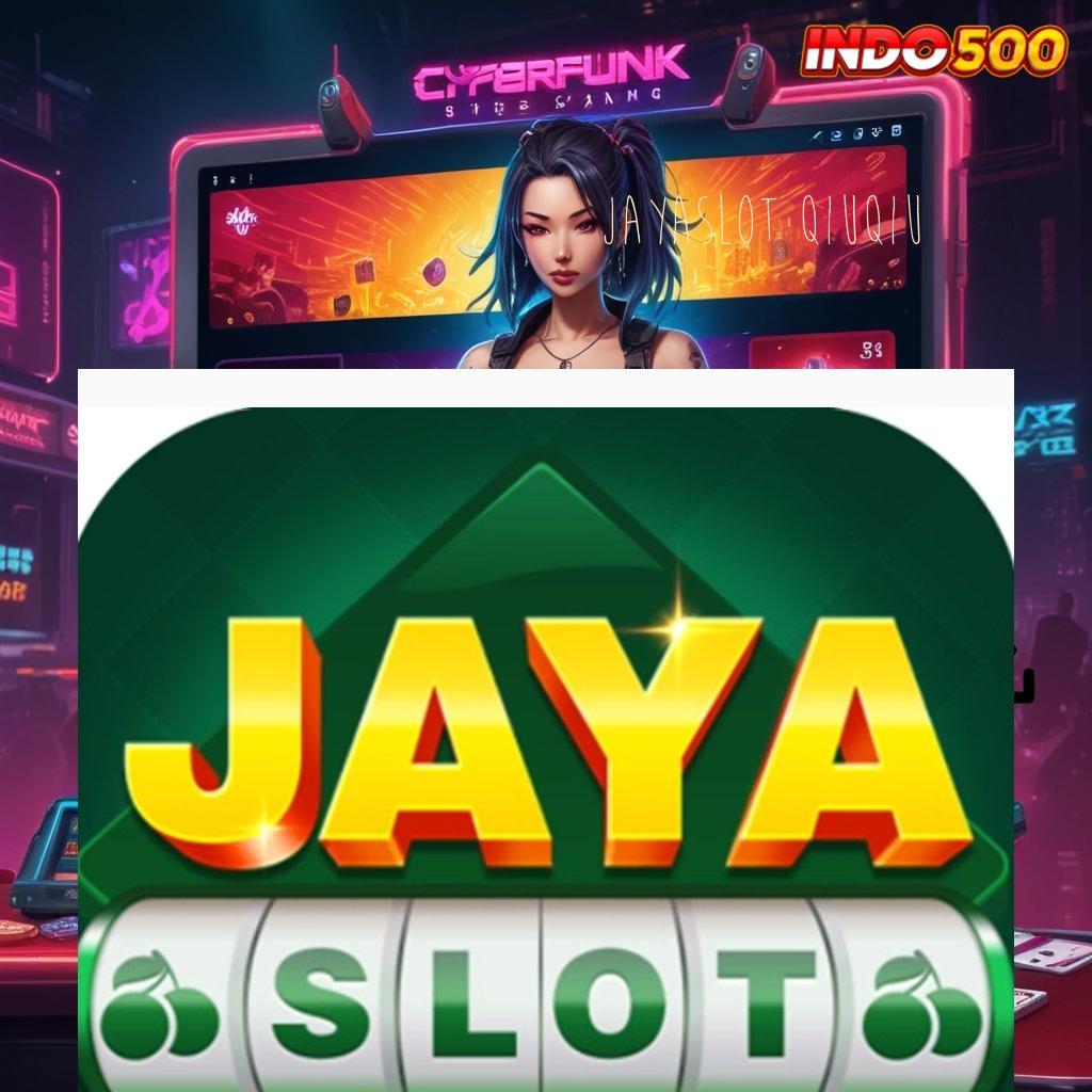 JAYASLOT QIUQIU 🔥 gudang jackpot kilat