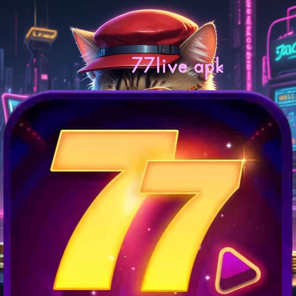 77LIVE APK ➳ jackpot besar rasakan mesin gacor di setiap detik