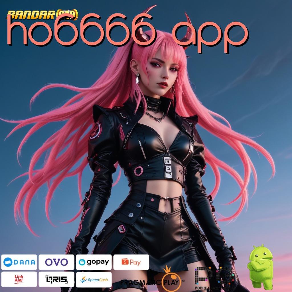 HO6666 APP , model terbaru cocok banget info teruji