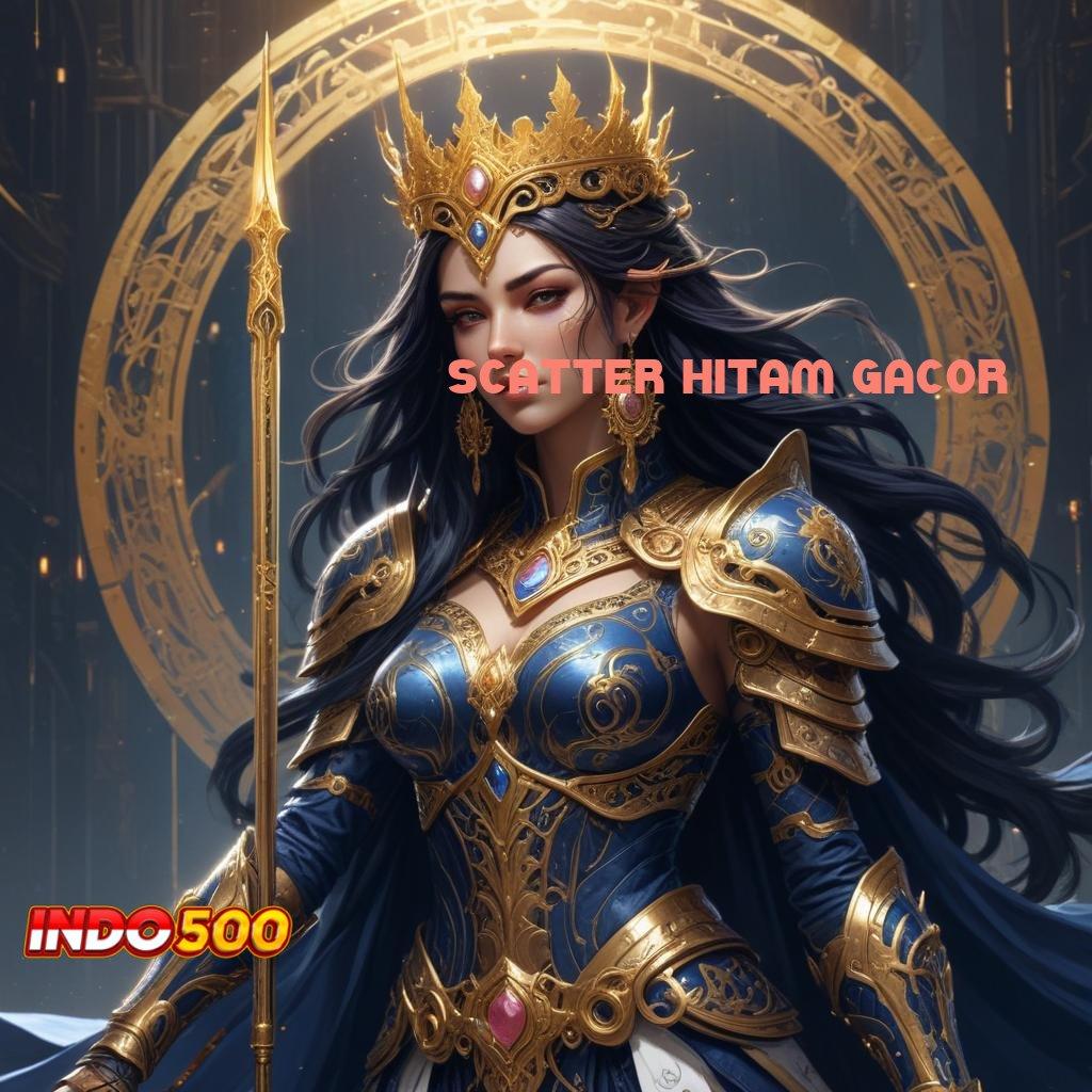 SCATTER HITAM GACOR ≫ model terbaru cocok banget info teruji