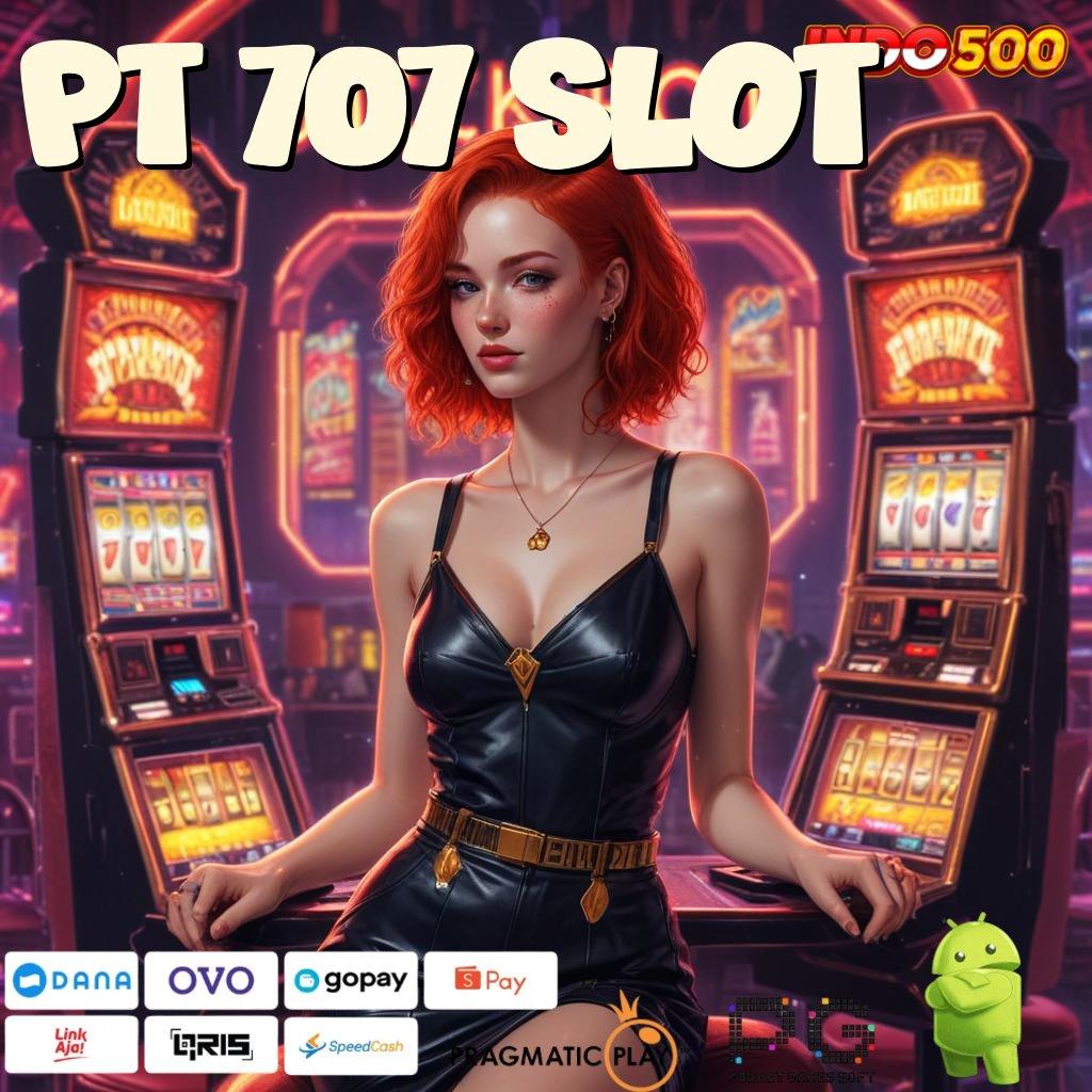 PT 707 SLOT Memulai Kejayaan Besar Slot Tanpa Pembayaran Saldo Apk