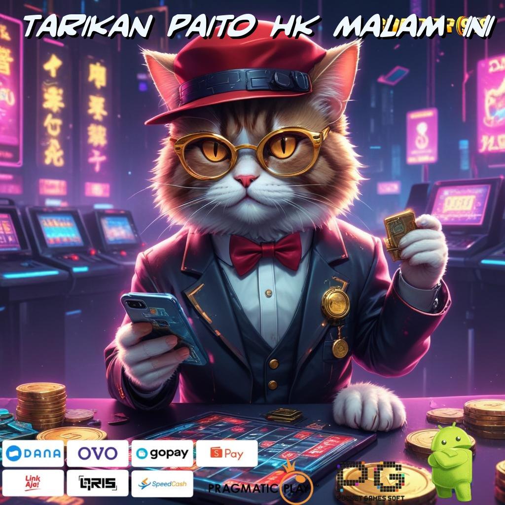 TARIKAN PAITO HK MALAM INI # Event Android iOS Bonus Besar Sarana Operasional