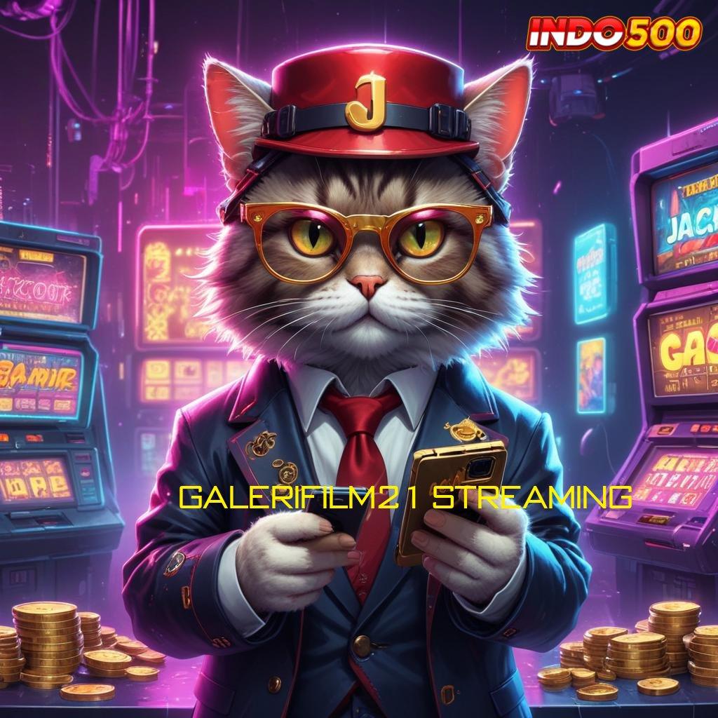 GALERIFILM21 STREAMING 💥 Fasilitas Freebet Slot Pengguna Baru 2025