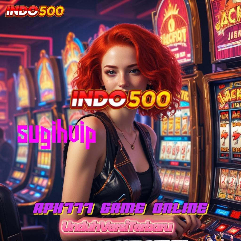 SUGIHVIP 🚀 Update Mutakhir Slot Apk Tanpa Dana Deposit Awal