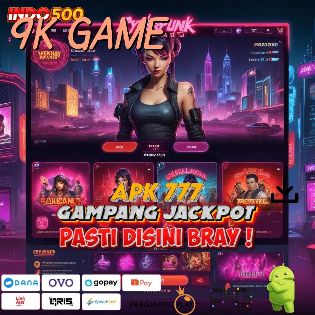 9K GAME langsung saja bonusnya