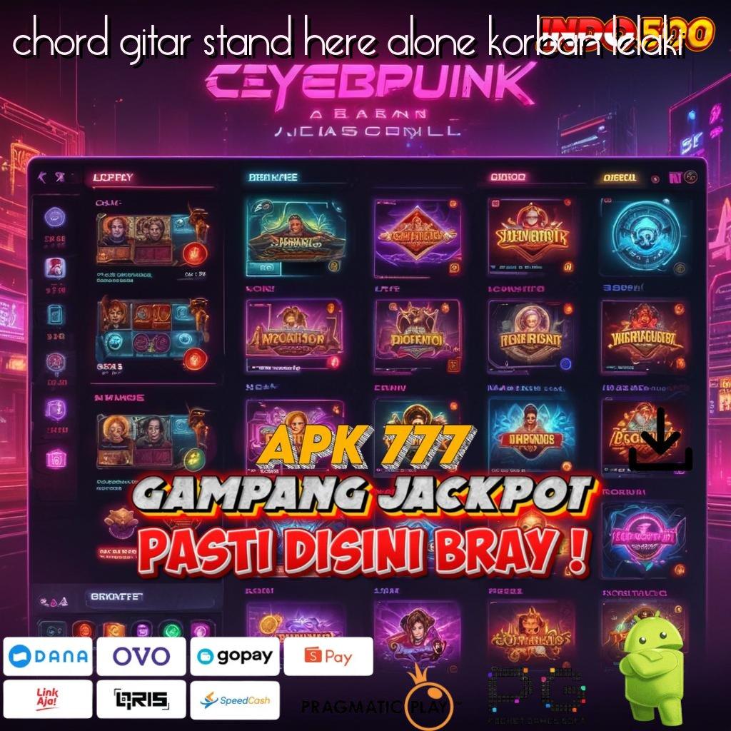 CHORD GITAR STAND HERE ALONE KORBAN LELAKI pojok game apk dengan pola unggul