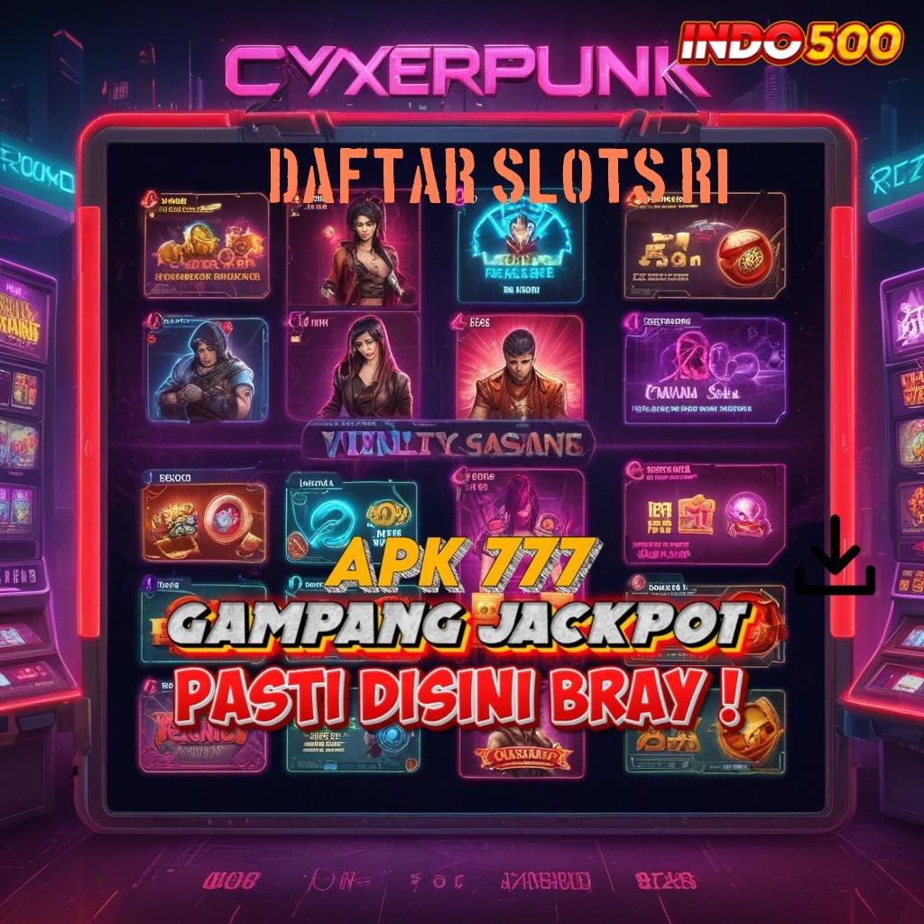 DAFTAR SLOTS RI , versi baru untung kencang!