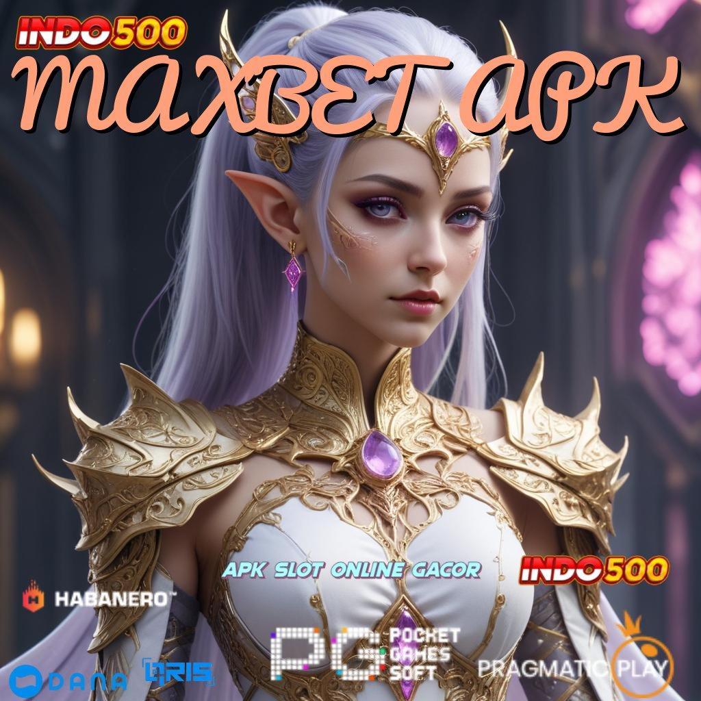 MAXBET APK 🎮 peluang untung menanti