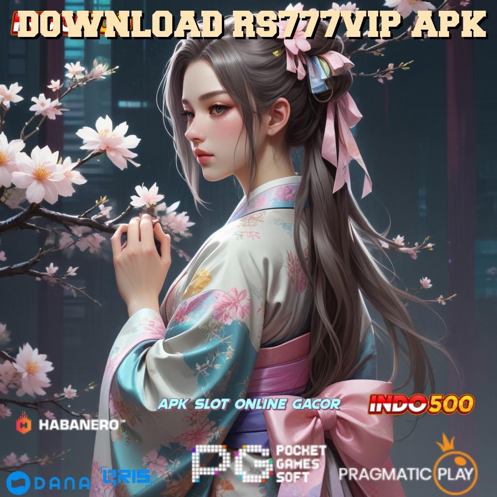 DOWNLOAD RS777VIP APK kemenangan fleksibel hasil instan tanpa tertahan