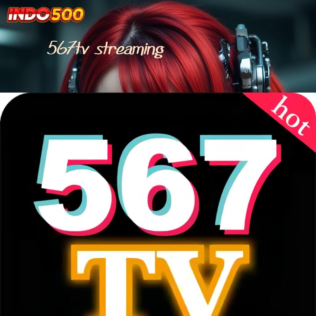 567TV STREAMING 💫 depo dana kilat keberhasilan selalu mendekat