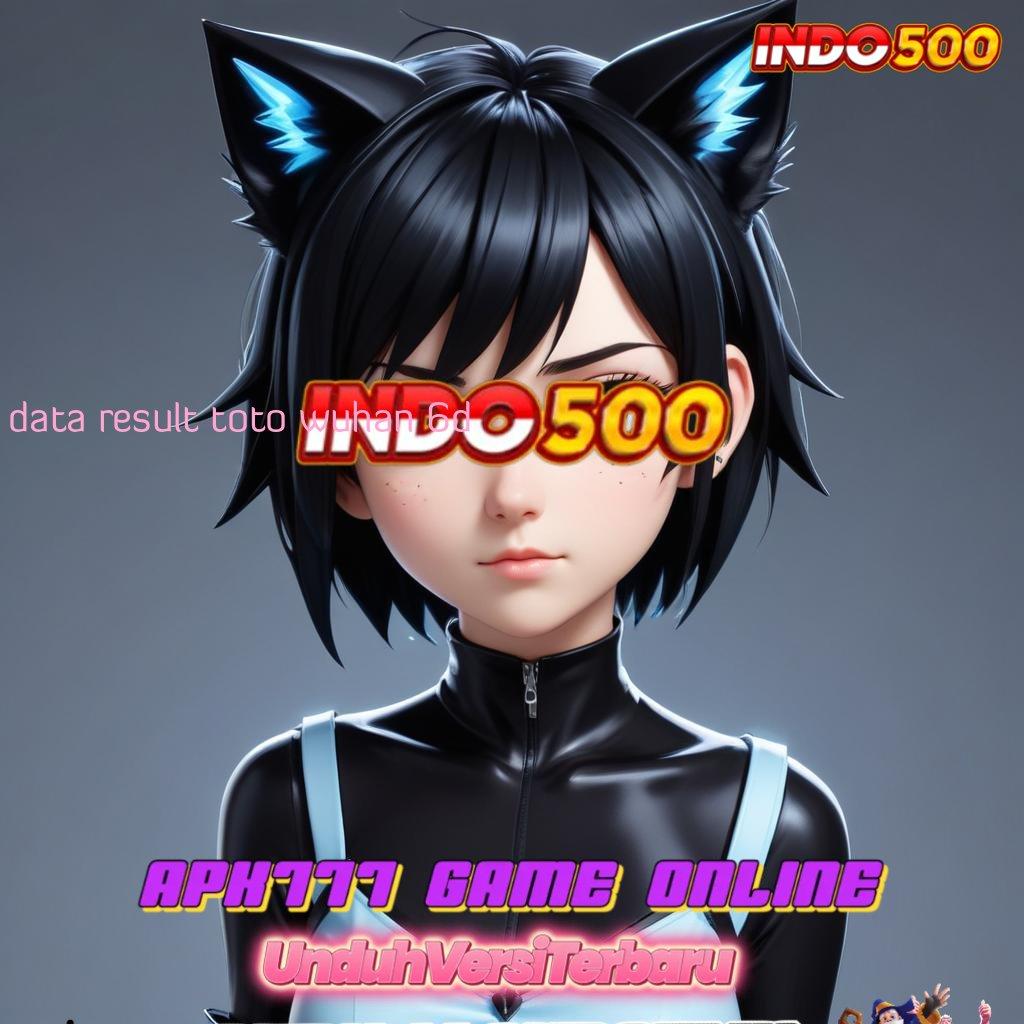 DATA RESULT TOTO WUHAN 6D 🔎 Bundle Sukacita Depo Uang Pas-pasan