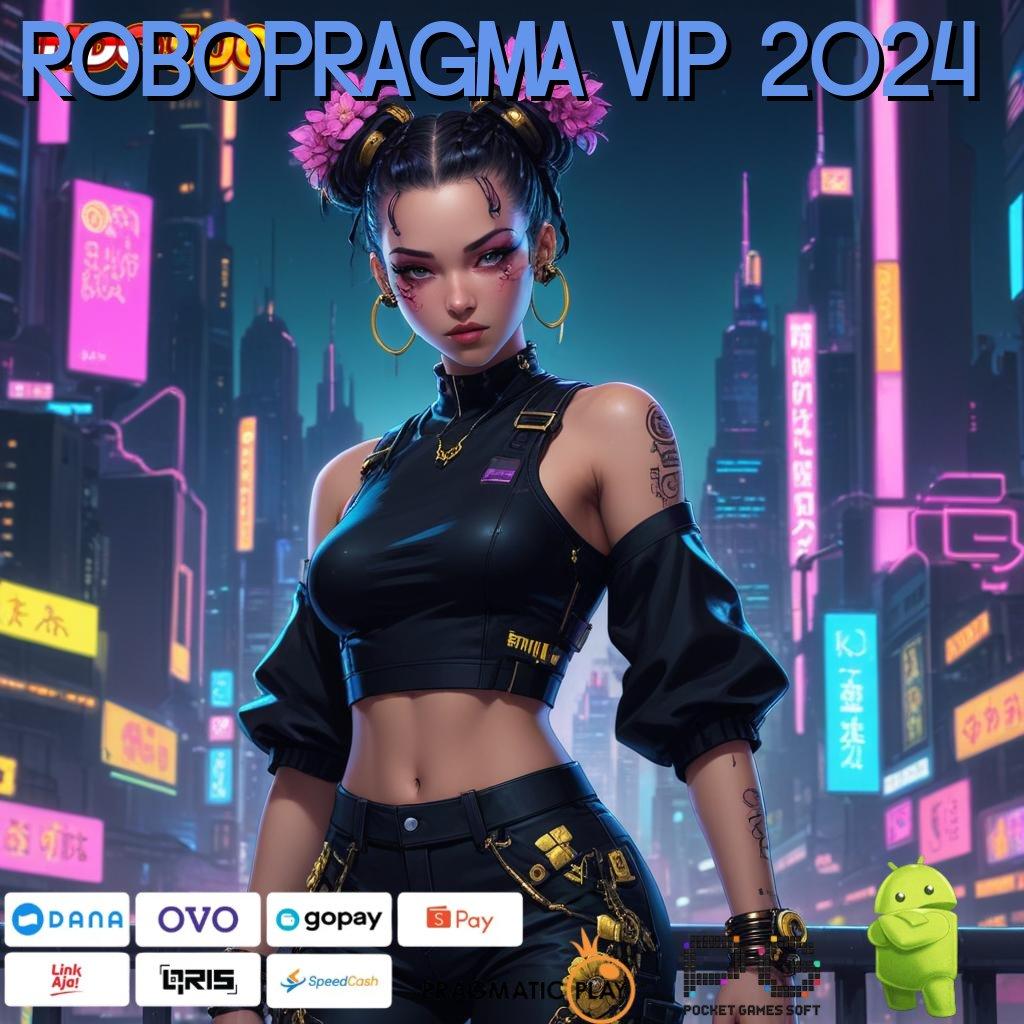 ROBOPRAGMA VIP 2024 Aplikasi Gacor Jalur Cepat