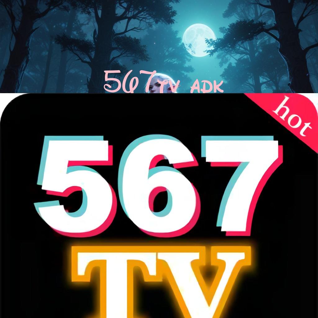 567TV APK ⋗ Unggul Tanpa Diskusi Ayo Main, Cuan Melimpah Menanti