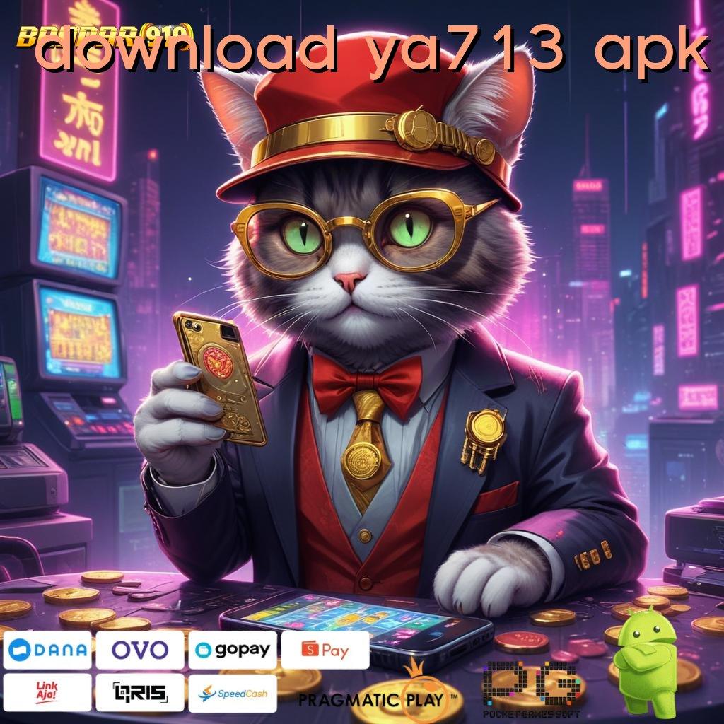 DOWNLOAD YA713 APK @ Sumber Terpercaya Cocok Untuk Di Mainkan Abis Gacor