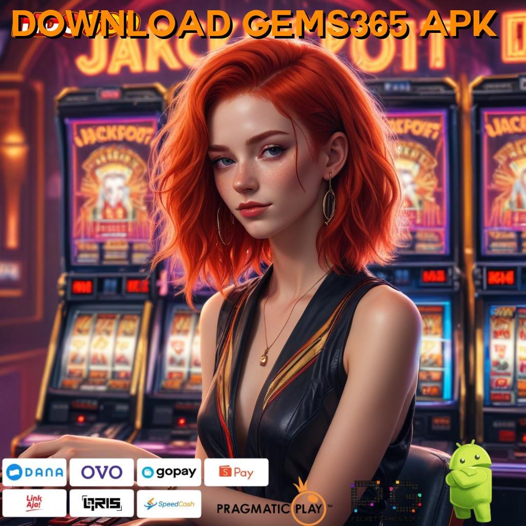 DOWNLOAD GEMS365 APK indonesia rtp terupdate hari ini pembiayaan stabil