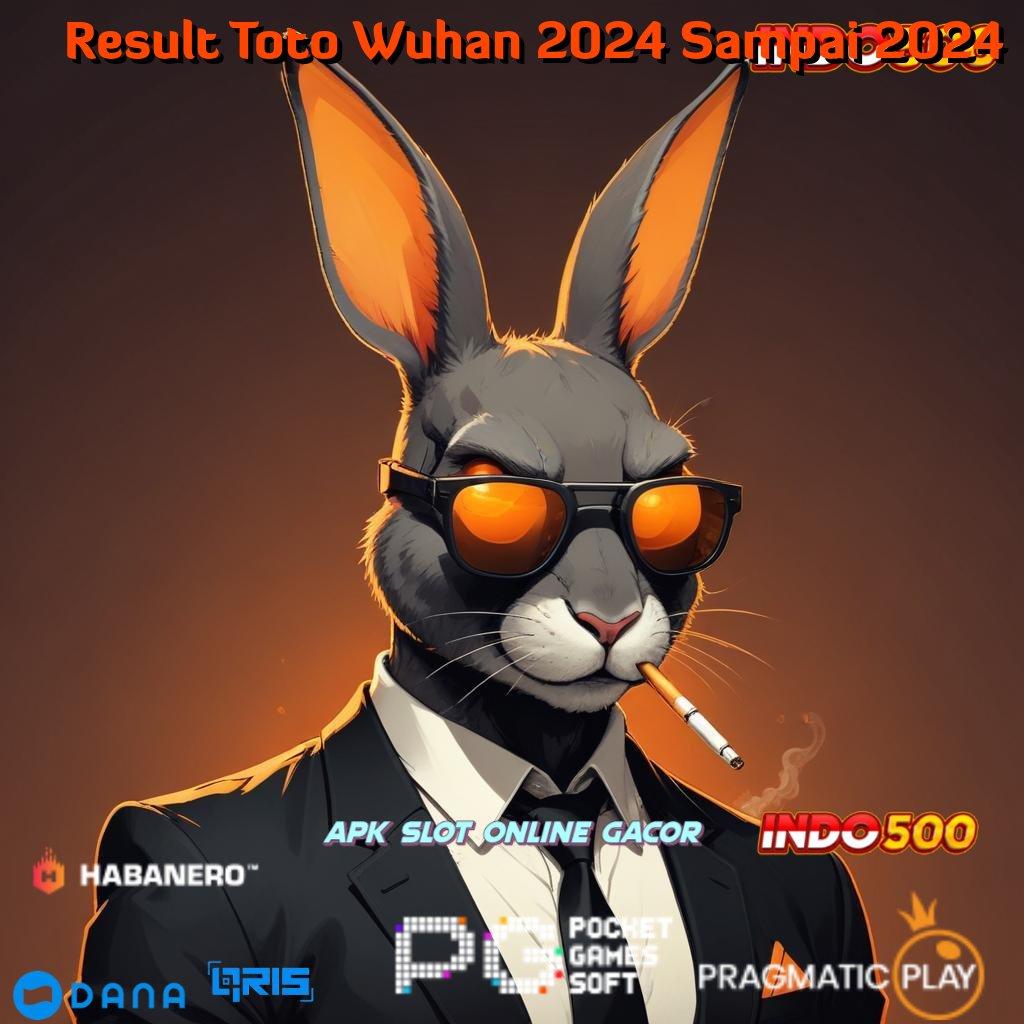 Result Toto Wuhan 2024 Sampai 2024