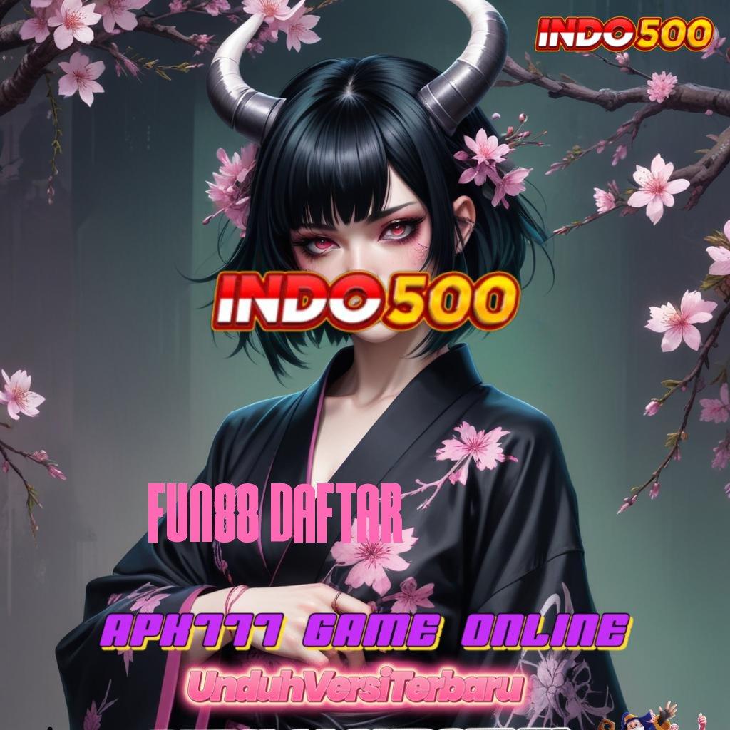 FUN88 DAFTAR 🔎 langsung maxwin spin cepat scatter untung tanpa hambatan