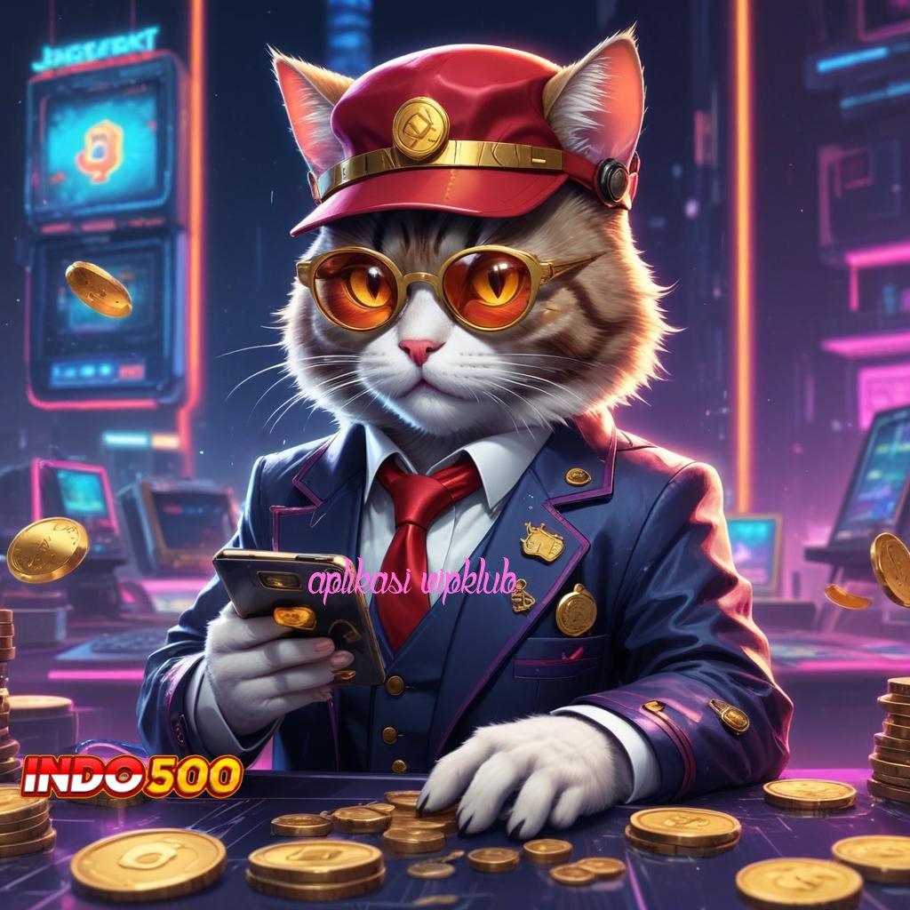 APLIKASI VIPKLUB slot maxwin baru keberuntungan selalu dekat