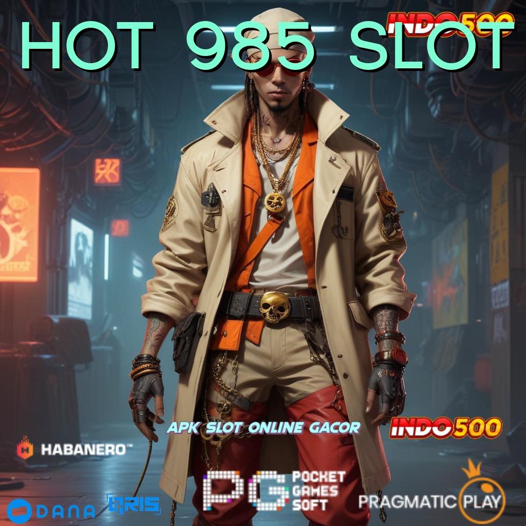 HOT 985 SLOT 🥇 Spin Gratis Cuan Tetap Masuk Lancar