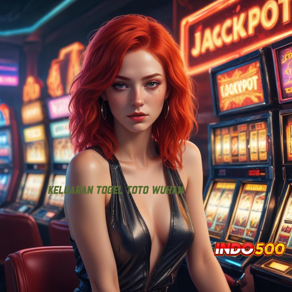 KELUARAN TOGEL TOTO WUHAN depo bri idr 10