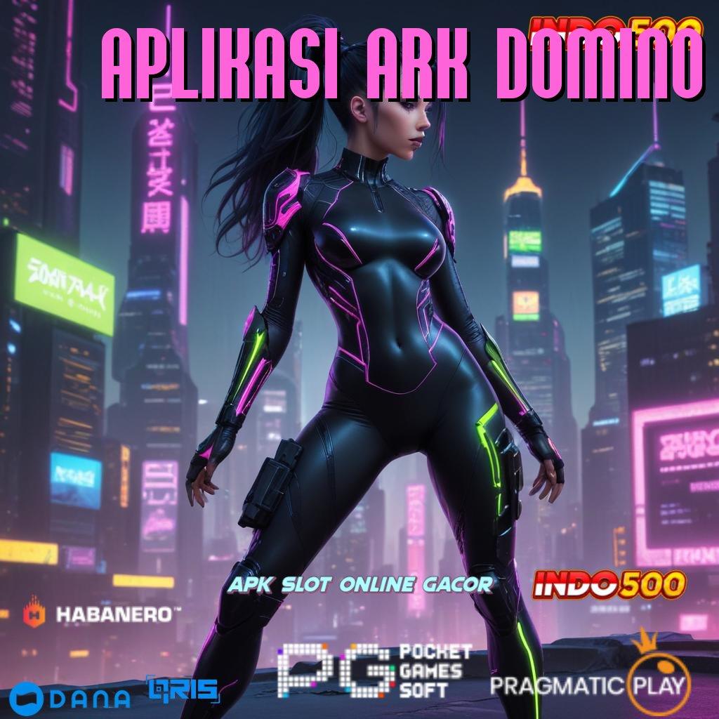 APLIKASI ARK DOMINO : unggul peluang santuy proses terbaru