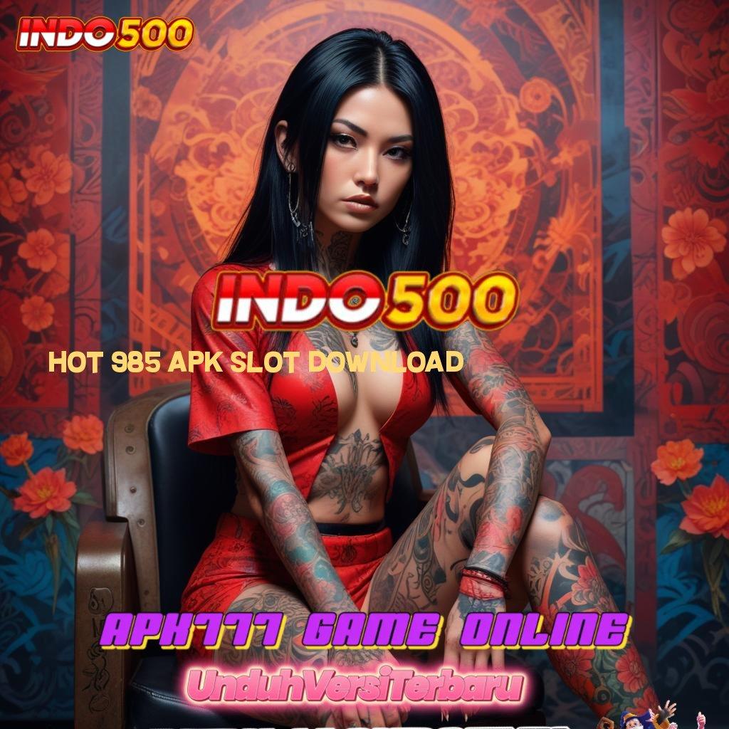 HOT 985 APK SLOT DOWNLOAD ⚡ bebas batasan spin gampang tiap saat