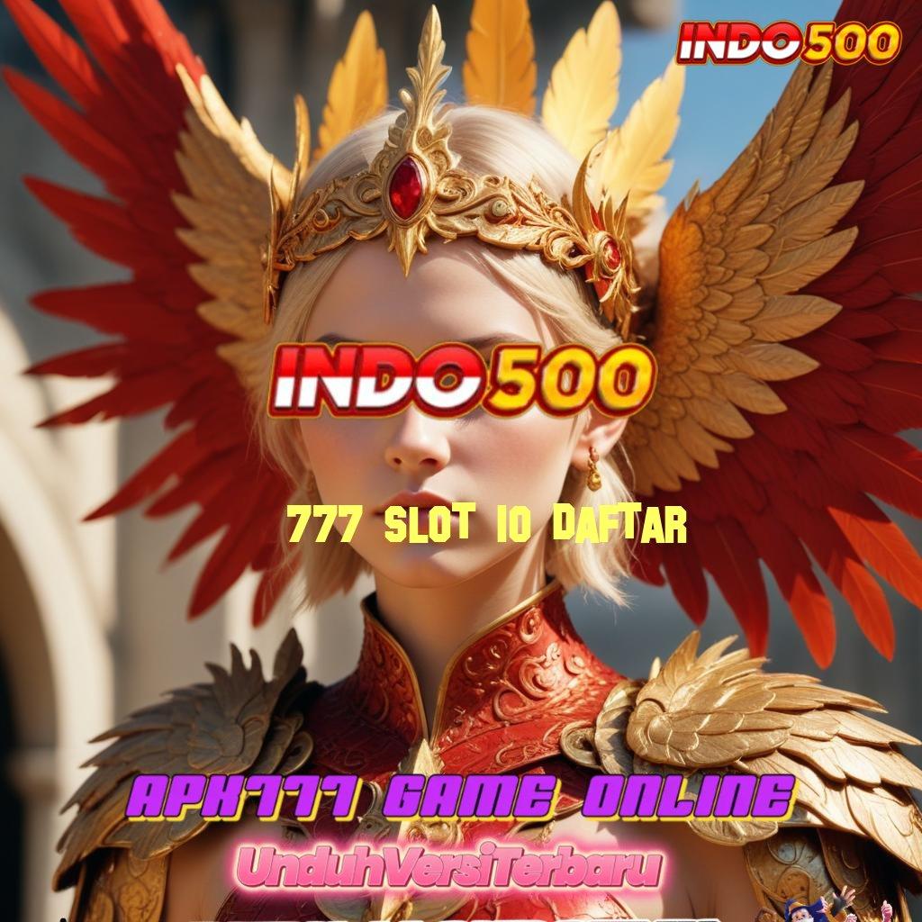 777 SLOT IO DAFTAR > mesin canggih baru hasil maksimal tanpa rugi