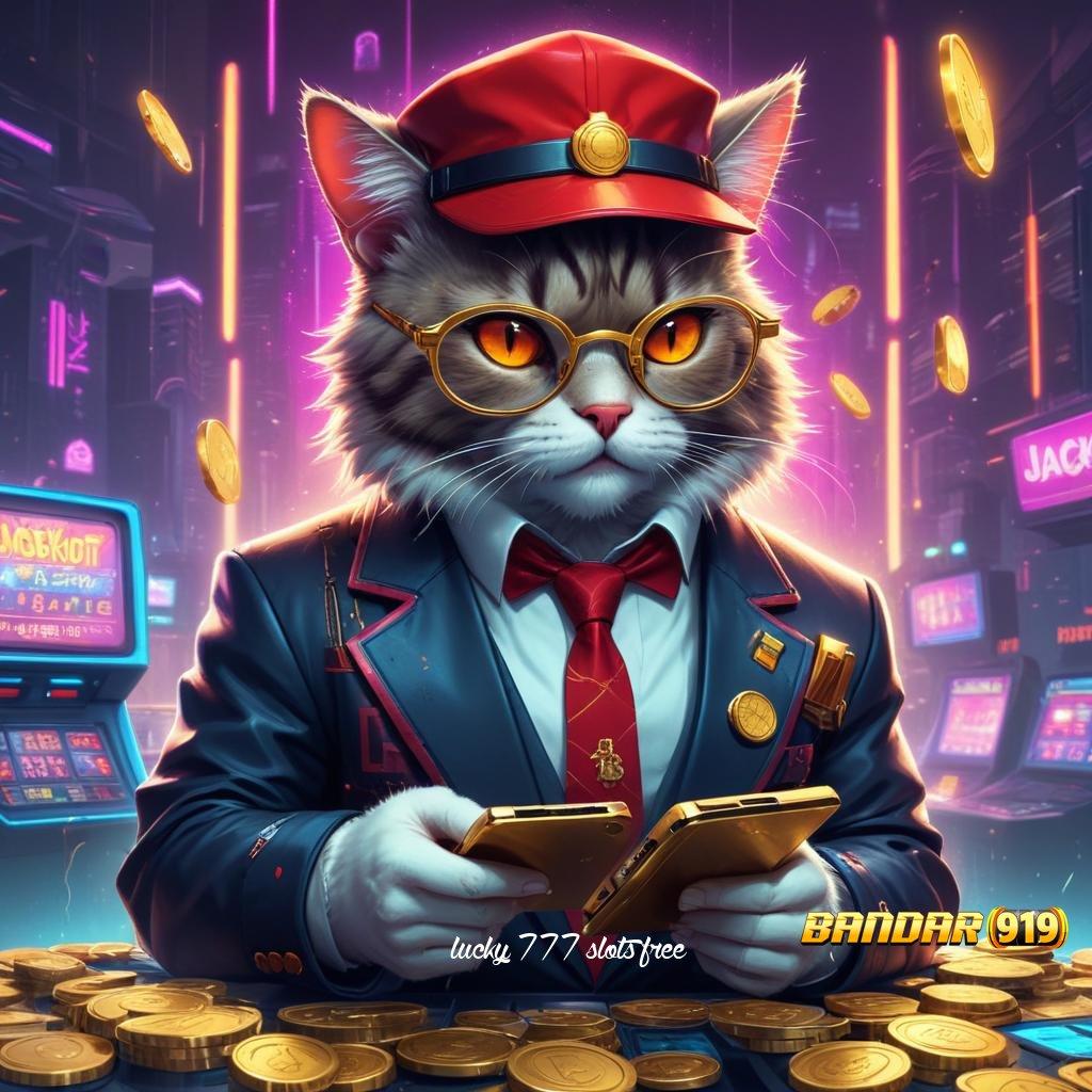 LUCKY 777 SLOTS FREE → depo scatter cepat spin rizki dalam jalan pintas fleksibilitas baru