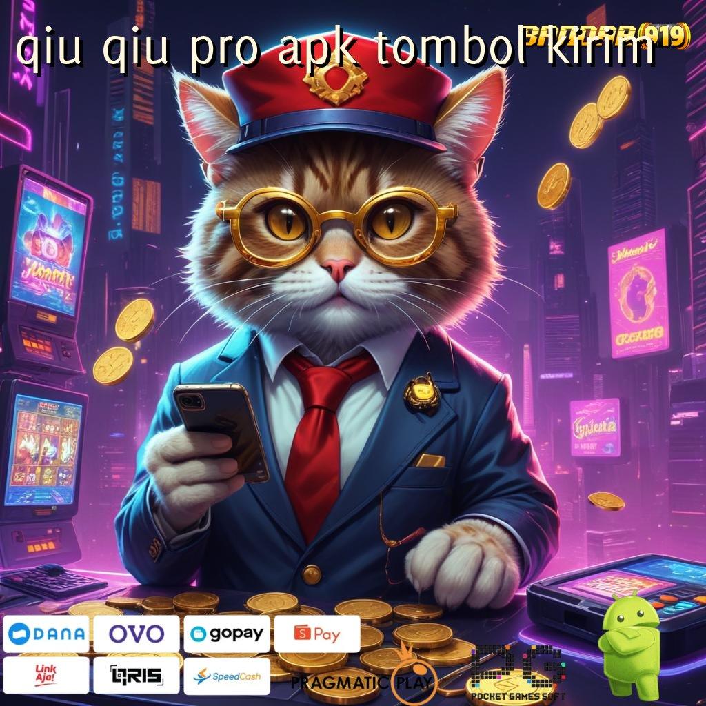 QIU QIU PRO APK TOMBOL KIRIM @ Mesin Gacor Penuh Rezeki Spin Langsung Kaya