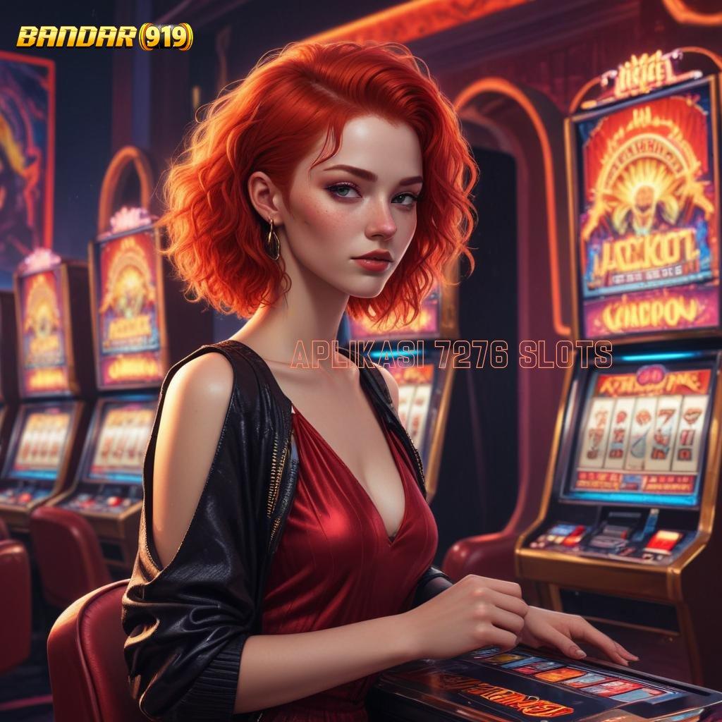 APLIKASI 7276 SLOTS 🐉 mesin vip tajir melintir