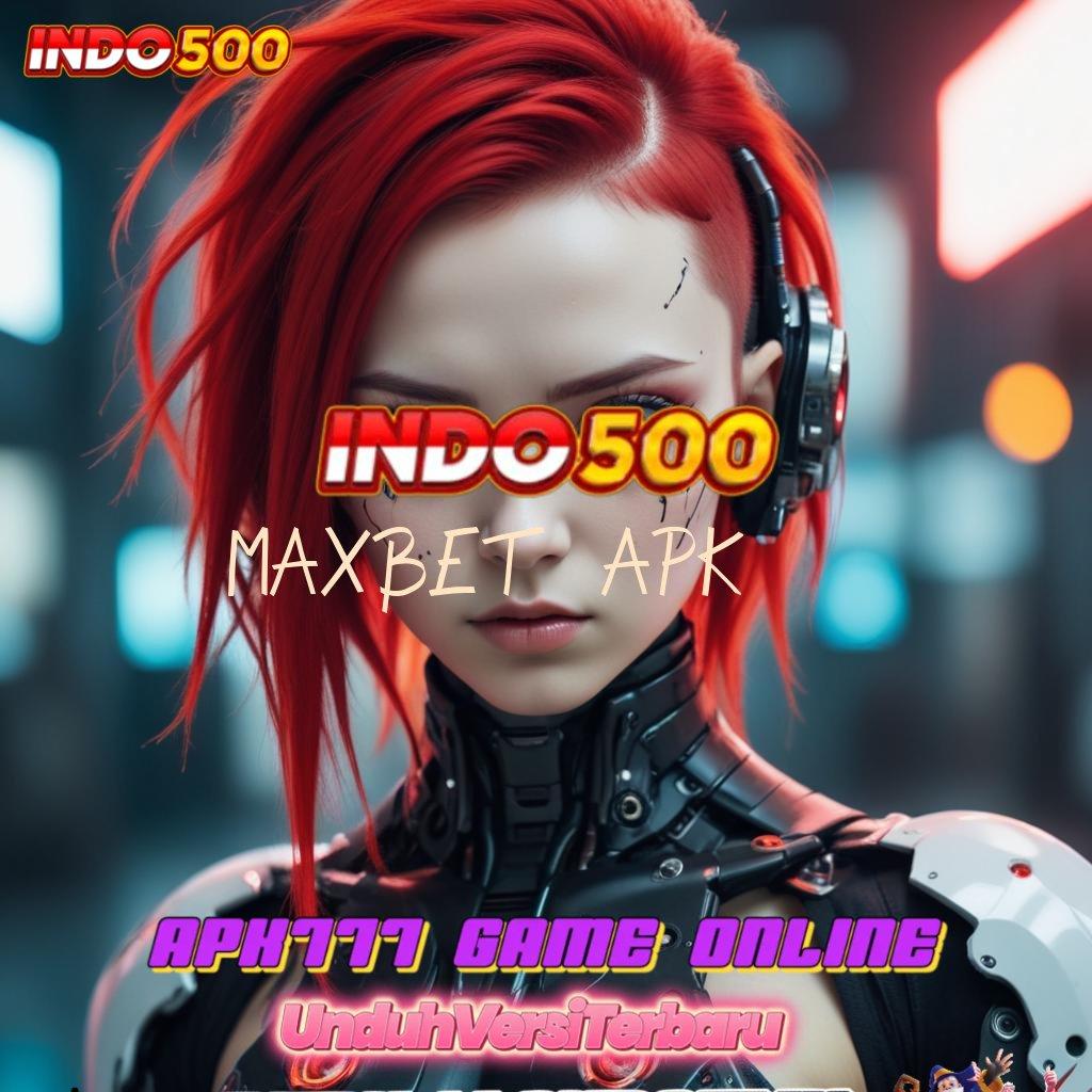 MAXBET APK kiriman kejutan kompatibel langsung sultan