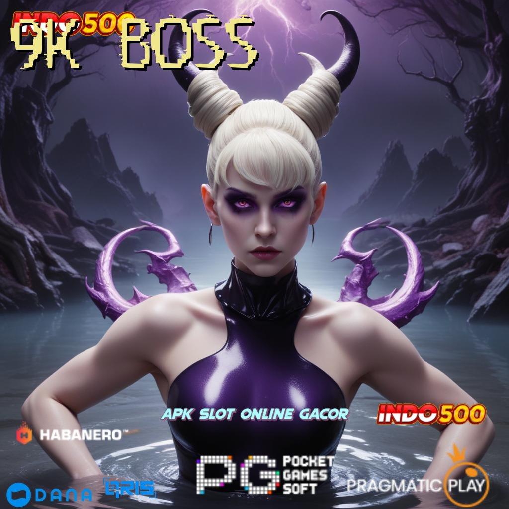 9K BOSS : Peluang Valid Bonus Android Gratis