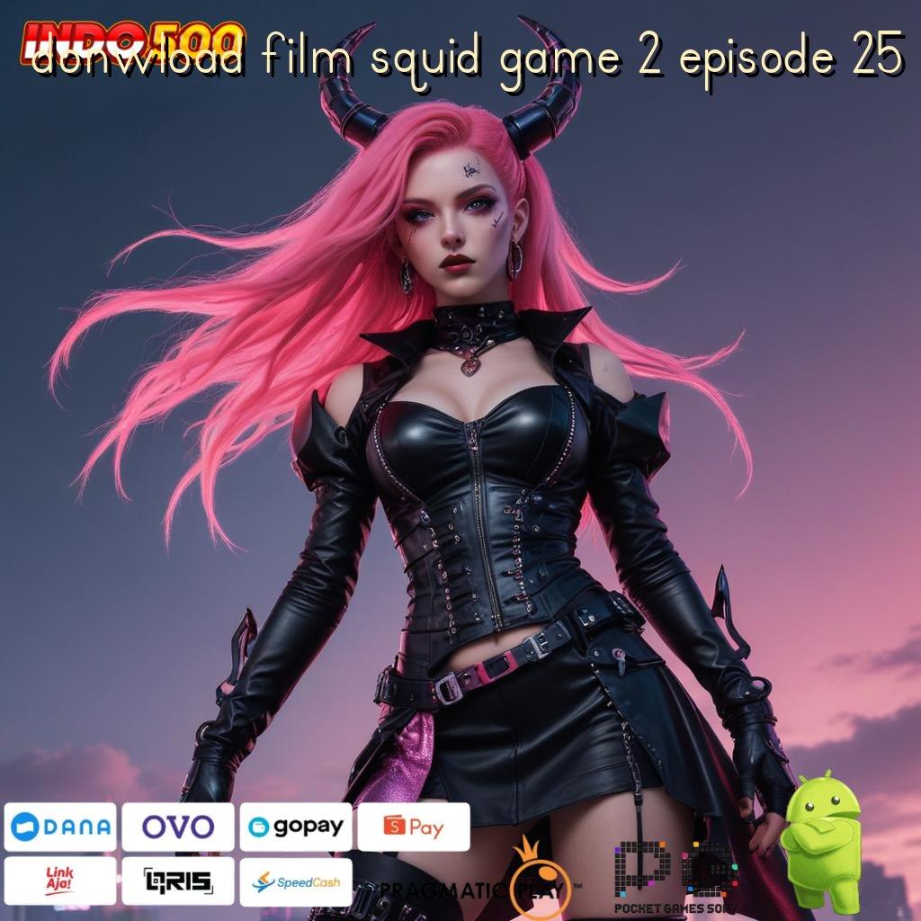 DONWLOAD FILM SQUID GAME 2 EPISODE 25 Spin Auto Win Pilihan Stabil untuk Semua Pemain