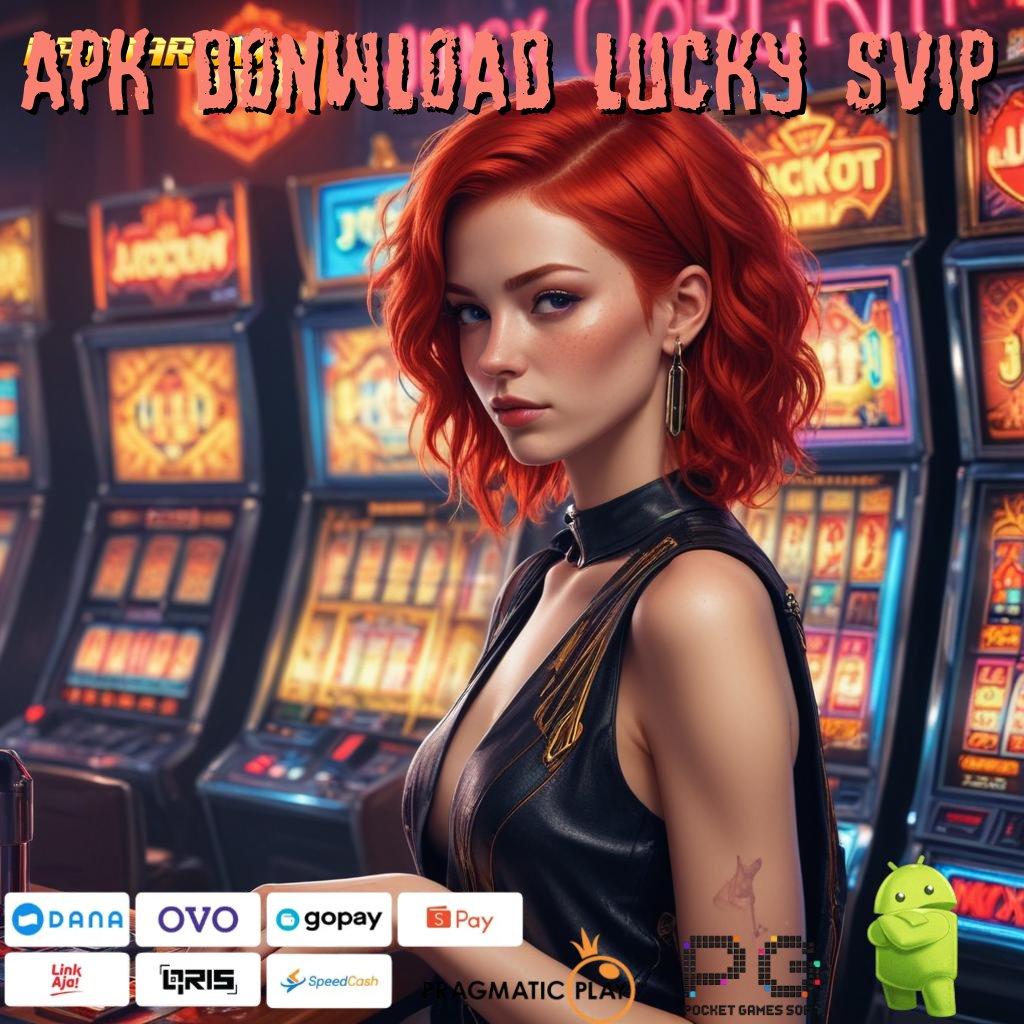 APK DONWLOAD LUCKY SVIP @ Langkah Cepat Spin Dengan Apk Terbaru