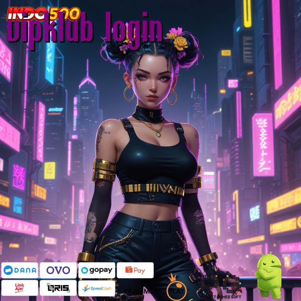 VIPKLUB LOGIN Auto Server Download Apk Aplikasi Android Resmi