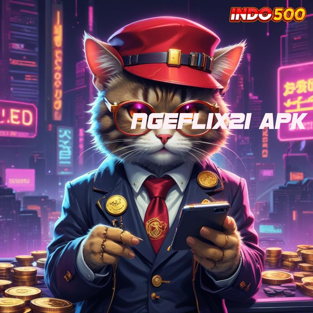 NGEFLIX21 APK ⇉ Event Android iOS Bonus Besar Media