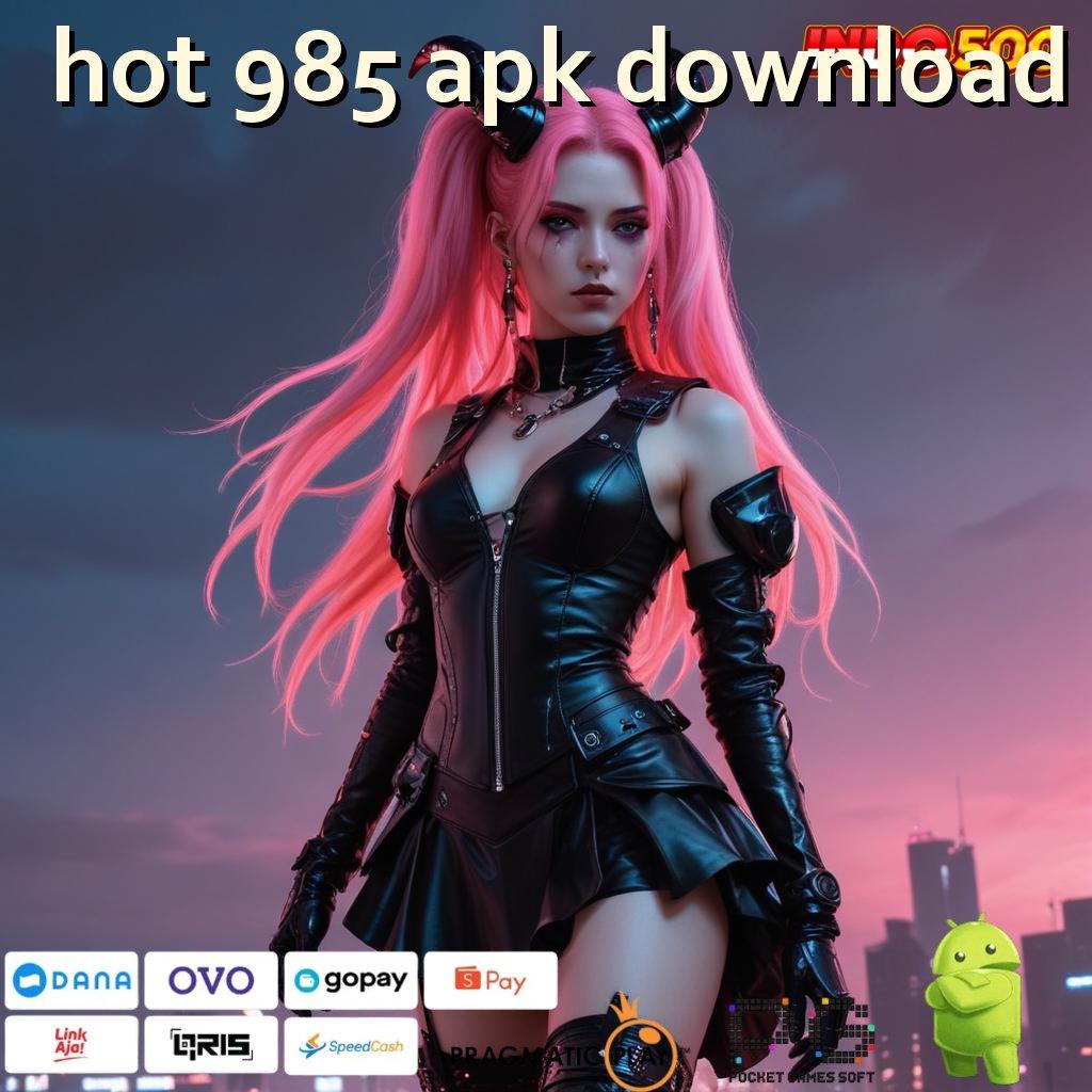 HOT 985 APK DOWNLOAD Perangkat Keras Stabil Untuk Lingkup Baru Hari Ini