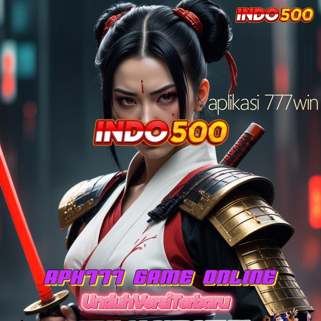 APLIKASI 777WIN 👉 Login Untuk Keuntungan Gacor Dari Game Terbaik