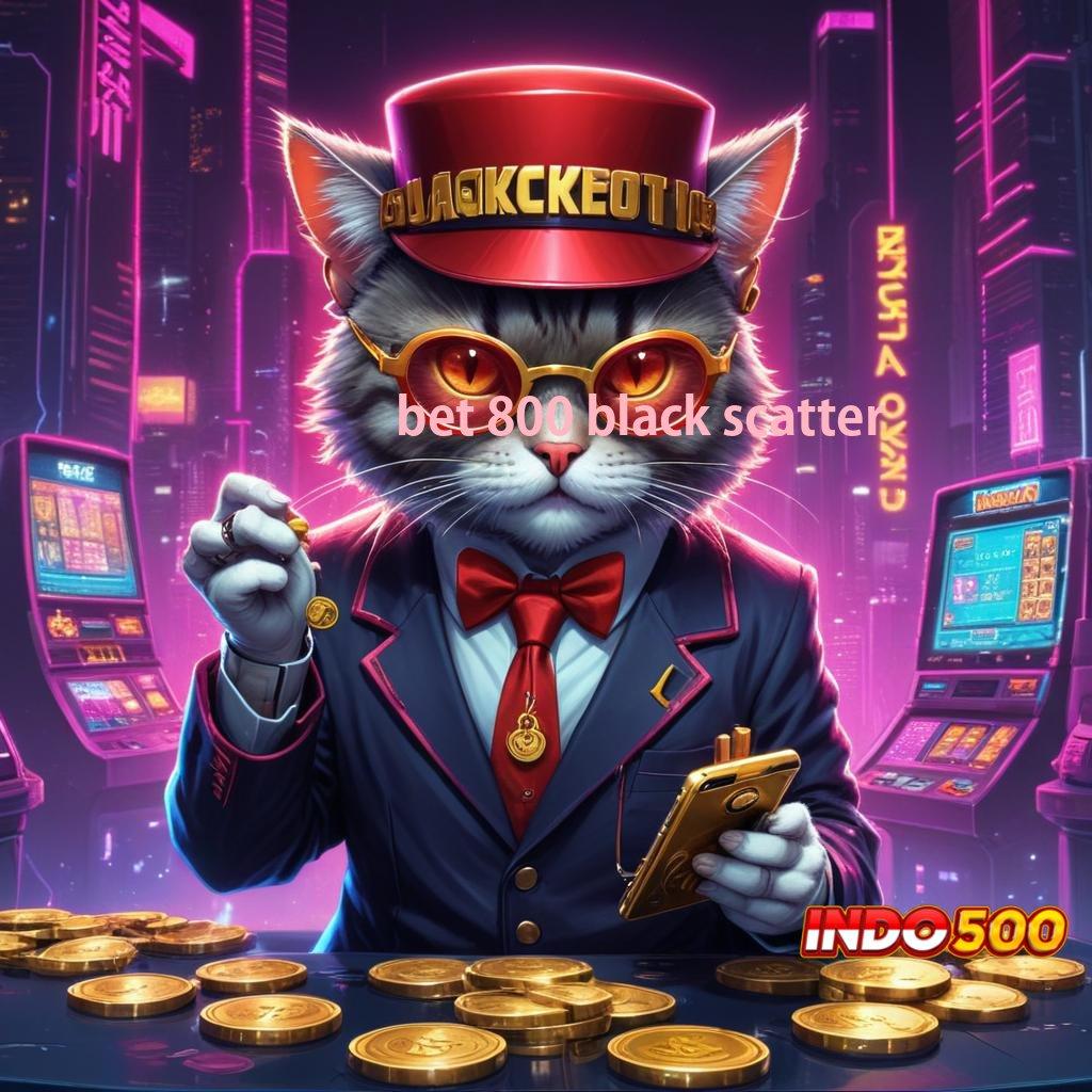 BET 800 BLACK SCATTER dasar lingkungan digital pola tempat interaksi fasilitas