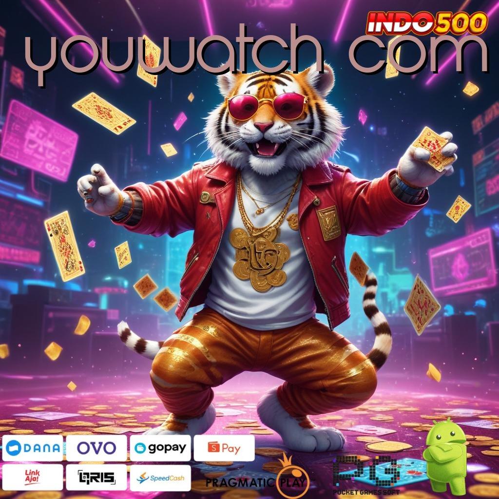 YOUWATCH COM sistem kerja modern deposit aman gampang cair